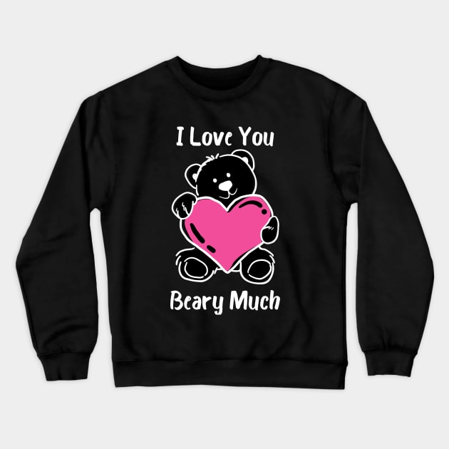 I Love You Beary Much. I Love You Very Much. Bear Lover Pun Quote. Great Gift for Mothers Day, Fathers Day, Birthdays, Christmas or Valentines Day. Crewneck Sweatshirt by That Cheeky Tee